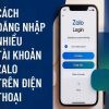 Cách đăng nhập nhiều tài khoản Zalo trên cùng một điện thoại