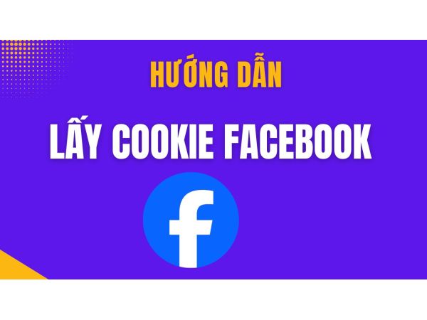 Hướng Dẫn Cách Lấy Cookie Facebook